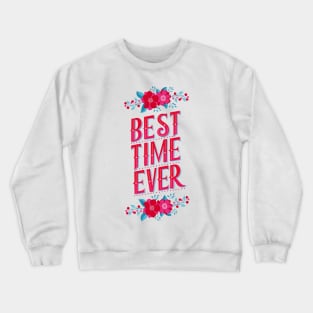 Best time ever Crewneck Sweatshirt